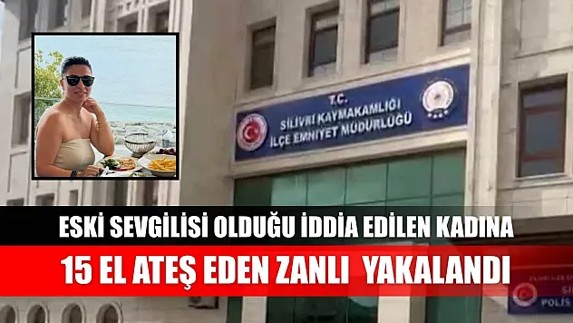 Eski sevgilisi olduğu iddia edilen kadına 15 el ateş eden zanlı yakalandı