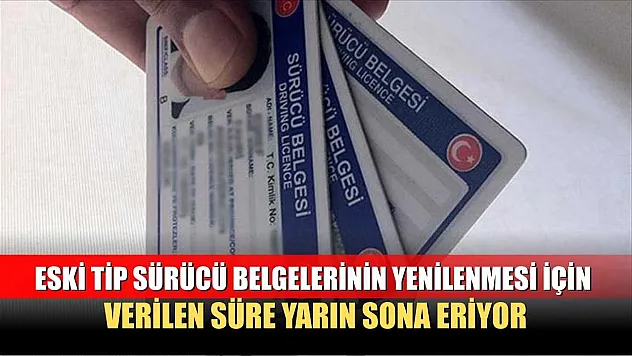 Eski tip sürücü belgelerinin yenilenmesi için verilen süre yarın sona eriyor