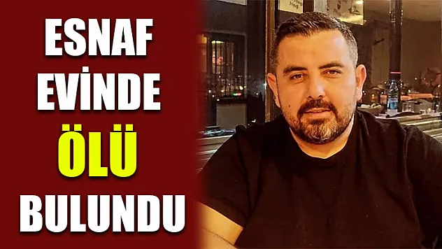 Esnaf Evinde Ölü Bulundu