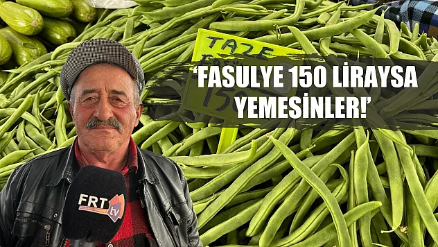 Esnaf Şevki, 'Fasulye 150 liraysa yemesinler!'