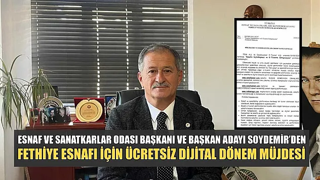Esnaf ve Sanatkarlar Odası Başkanı ve Başkan Adayı Soydemir'den, Fethiye esnafı için ücretsiz dijital dönem müjdesi