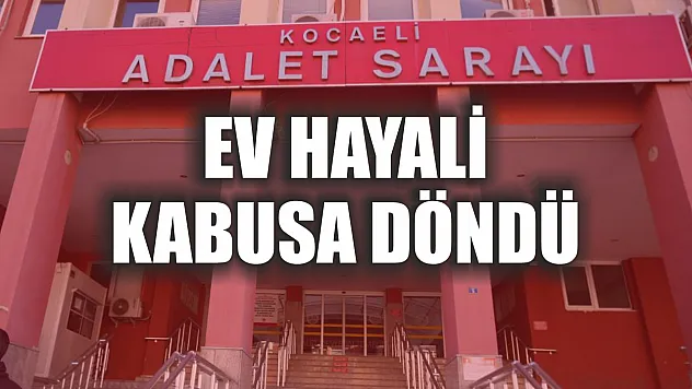 Ev hayali kabusa döndü