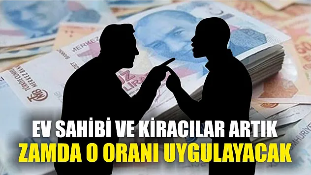 Ev sahibi ve kiracılar bundan sonra zamda o oranı uygulayacak