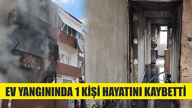 Ev yangınında 1 kişi hayatını kaybetti