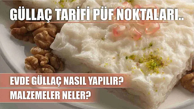 Evde güllaç nasıl yapılır, malzemeler neler? Güllaç tarifi püf noktaları..
