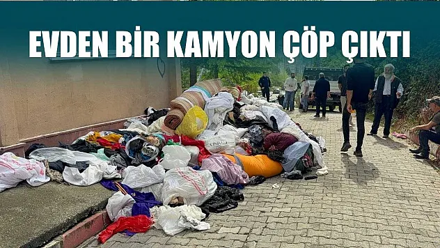 Evden bir kamyon çöp çıktı