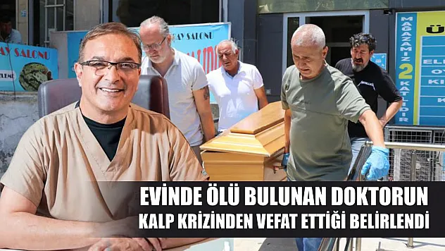 Evinde ölü bulunan doktorun kalp krizinden vefat ettiği belirlendi