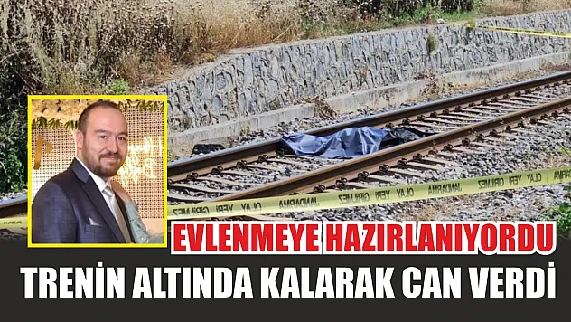 Evlenmeye hazırlanıyordu, trenin altında kalarak can verdi
