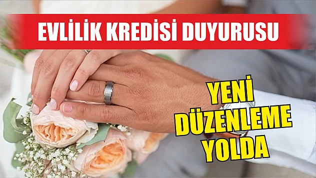 Evlilik kredisi duyurusu: Yeni düzenleme yolda