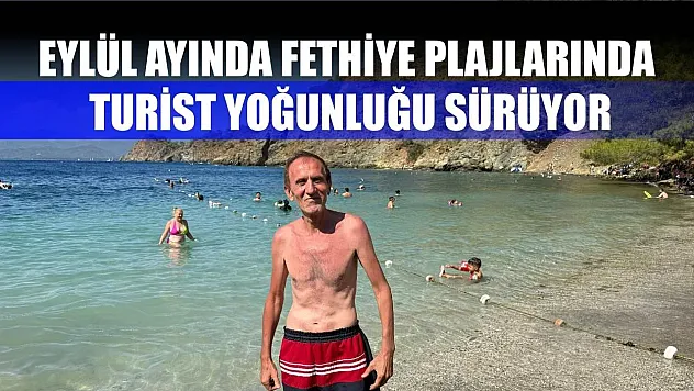 Eylül ayında Fethiye plajlarında turist yoğunluğu sürüyor