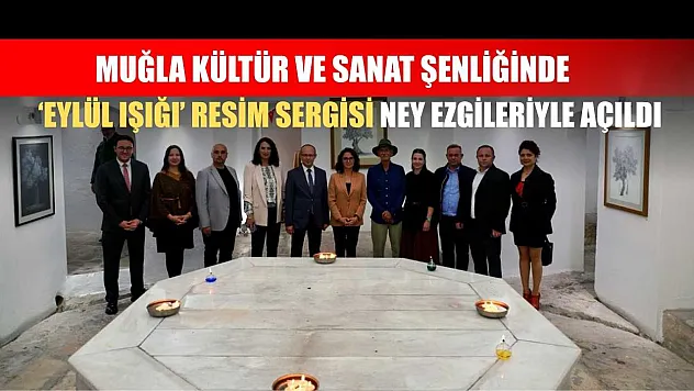 Muğla Kültür ve Sanat Şenliği'nde, 'Eylül Işığı' resim sergisi Ney ezgileriyle açıldı