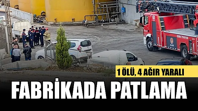 Fabrikada patlama: 1 ölü, 4 ağır yaralı