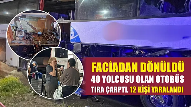 Faciadan dönüldü: 40 yolcusu olan otobüs tıra çarptı, 12 kişi yaralandı
