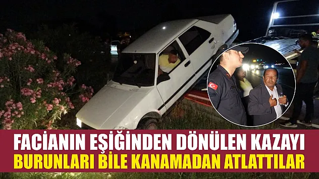 Facianın eşiğinden dönülen kazayı burunları bile kanamadan atlattılar