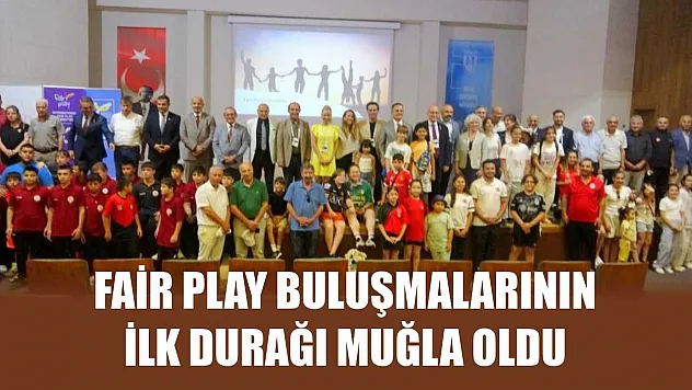 Fair Play buluşmalarının ilk durağı Muğla oldu