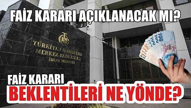 Faiz kararı ne zaman açıklanacak? Faiz kararı beklentileri ne yönde? İşte detaylar