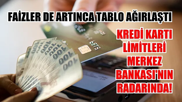 Faizler de artınca tablo ağırlaştı: Kredi kartı limitleri Merkez Bankası'nın radarında! 