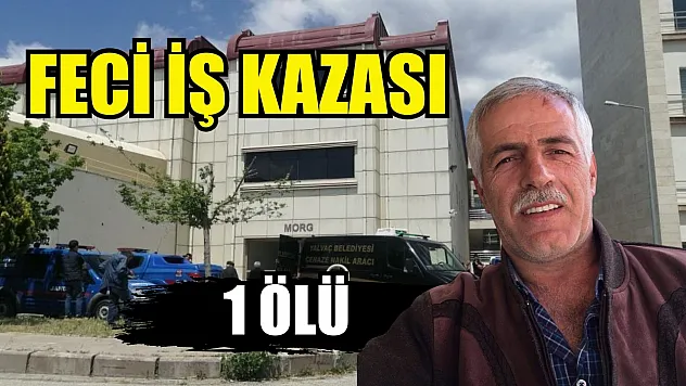 Feci iş kazası: 1 ölü