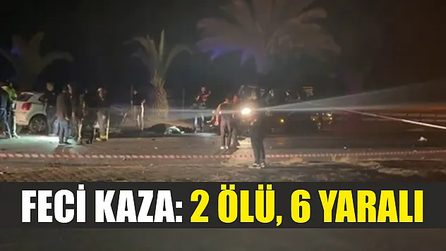 Feci kaza: 2 ölü, 6 yaralı