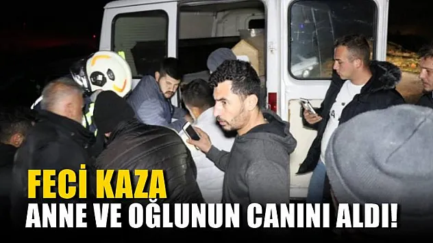 Feci kaza anne ve oğlunun canını aldı!