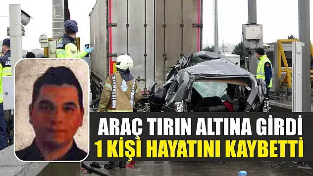 Feci kaza: Araç tırın altına girdi, 1 kişi hayatını kaybetti