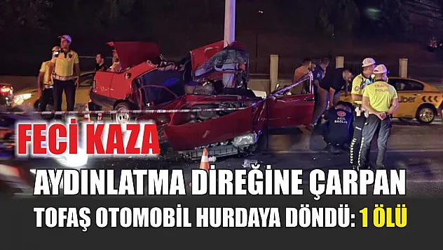 Feci kaza... Aydınlatma direğine çarpan Tofaş otomobil hurdaya döndü: 1 ölü