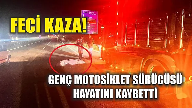 Feci kaza! Genç motosiklet sürücüsü hayatını kaybetti