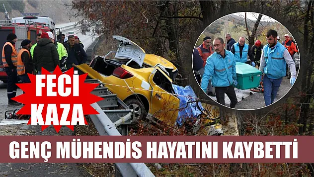 Feci kaza: Genç mühendis hayatını kaybetti