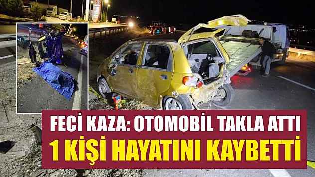 Feci Kaza: Otomobil Takla Attı, 1 Kişi Hayatını Kaybetti