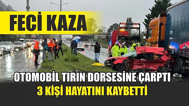 Feci kaza: Otomobil tırın dorsesine çarptı, 3 kişi hayatını kaybetti