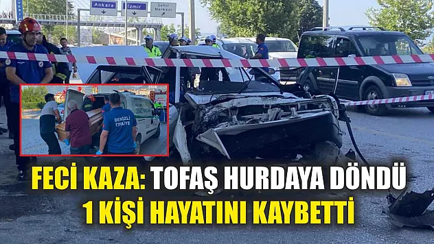 Feci Kaza: Tofaş Hurdaya Döndü, 1 Kişi Hayatını Kaybetti