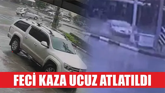 Feci kaza ucuz atlatıldı