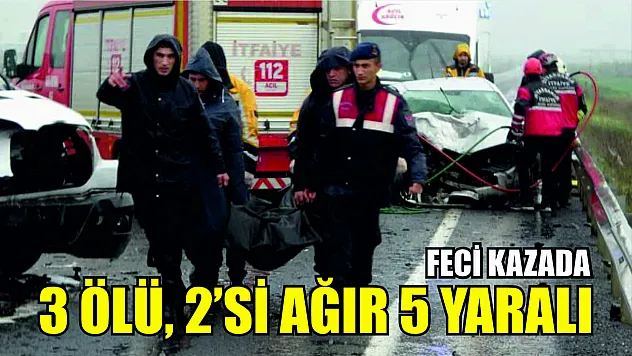 Feci kazada 3 ölü, 2'si ağır 5 yaralı