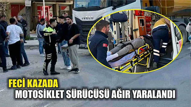 Feci kazada motosiklet sürücüsü ağır yaralandı