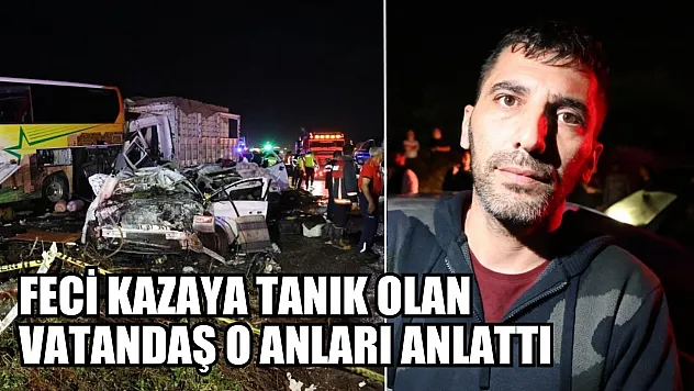 Feci kazaya tanık olan vatandaş o anları anlattı