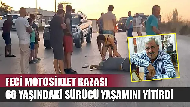 Feci Motosiklet Kazası: 66 Yaşındaki Sürücü Yaşamını Yitirdi