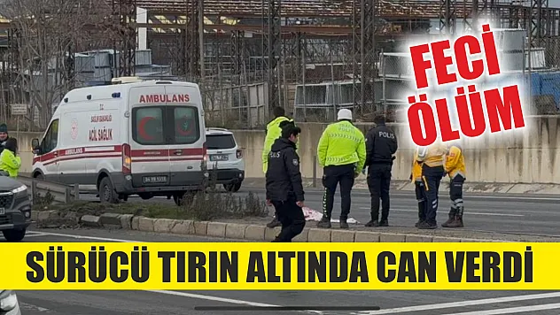 Feci ölüm: Sürücü tırın altında can verdi