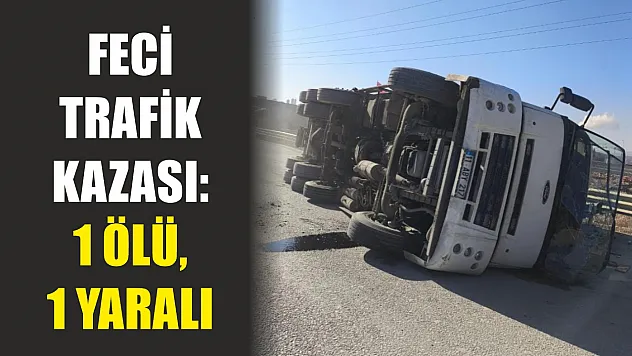 Feci trafik kazası: 1 ölü, 1 yaralı