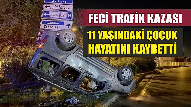 Feci Trafik Kazası: 11 Yaşındaki Çocuk Hayatını Kaybetti