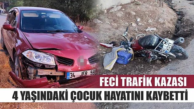 Feci trafik kazası: 4 yaşındaki çocuk hayatını kaybetti