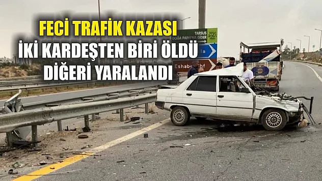 Feci trafik kazası: İki kardeşten biri öldü, diğeri yaralandı