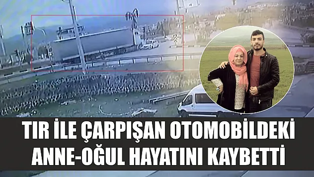 Feci trafik kazası: Tır ile çarpışan otomobildeki anne-oğul hayatını kaybetti