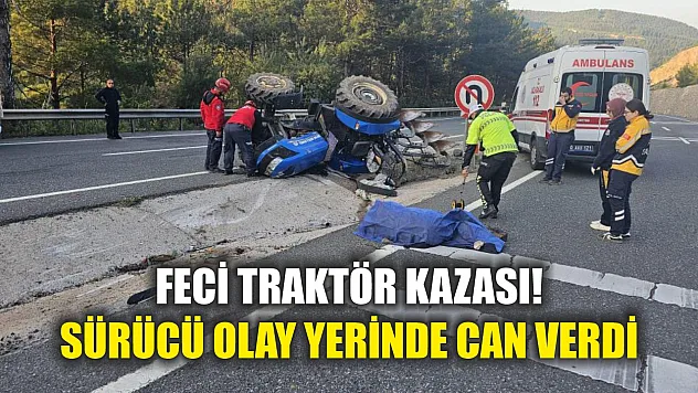 Feci traktör kazası! Sürücü olay yerinde can verdi
