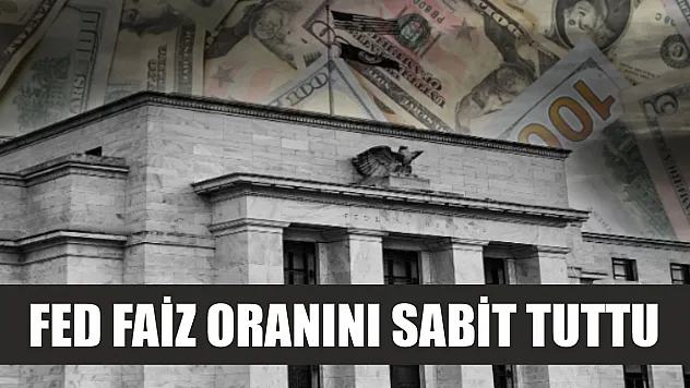 Fed faiz oranını sabit tuttu