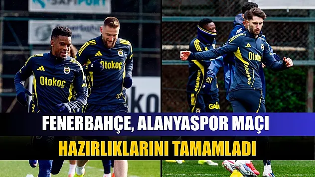 Fenerbahçe, Alanyaspor maçı hazırlıklarını tamamladı