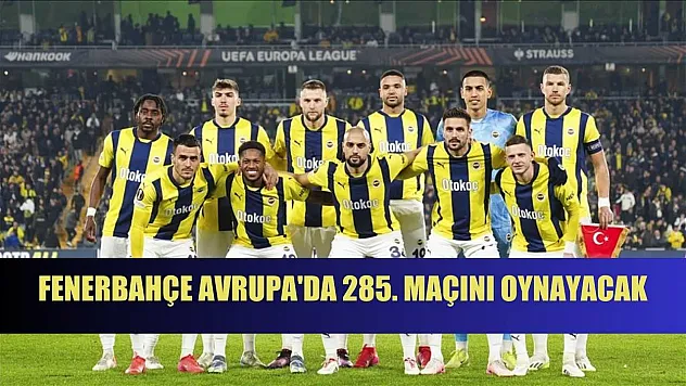 Fenerbahçe Avrupa'da 285. maçını oynayacak