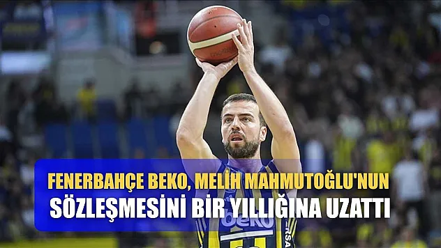 Fenerbahçe Beko, Melih Mahmutoğlu'nun sözleşmesini bir yıllığına uzattı