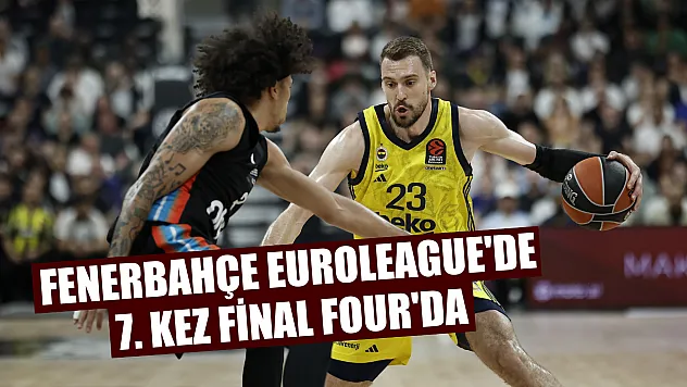 Fenerbahçe EuroLeague'de 7. kez Final Four'da