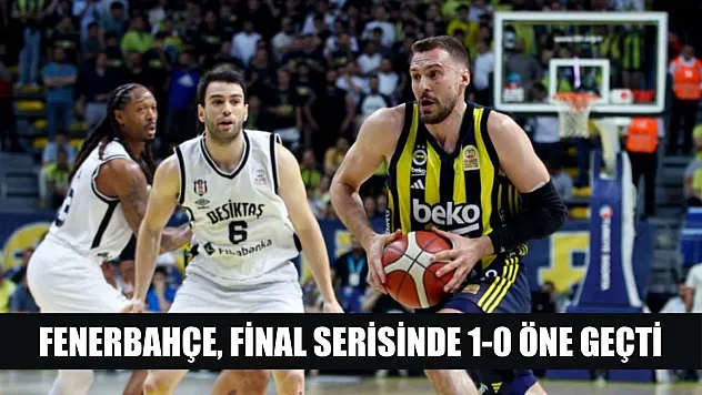 Fenerbahçe, final serisinde 1-0 öne geçti