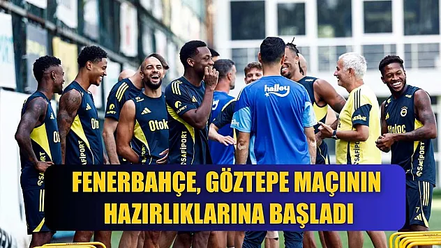 Fenerbahçe, Göztepe maçının hazırlıklarına başladı